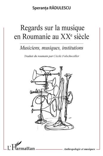 Couverture du livre « Regards sur la musique en Roumanie au XXe siècle : musiciens, musiques, institutions » de Speranta Radulescu aux éditions L'harmattan