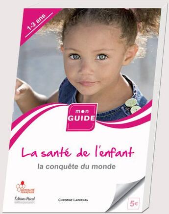 Couverture du livre « La santé de l'enfant t.1 ; la conquête du monde » de Christine Laouenan aux éditions Pascal