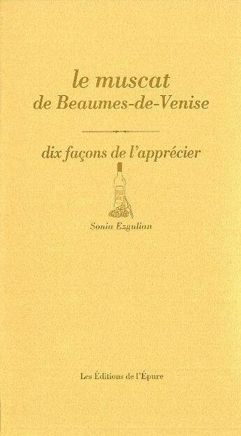 Couverture du livre « Dix façons de le préparer : le muscat de Beaume-de-Venise » de Sonia Ezgulian aux éditions Les Editions De L'epure