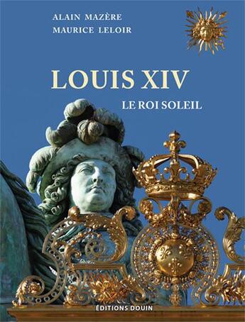 Couverture du livre « Louis XIV, le roi soleil » de Maurice Leloir et Alain Mazère aux éditions Douin