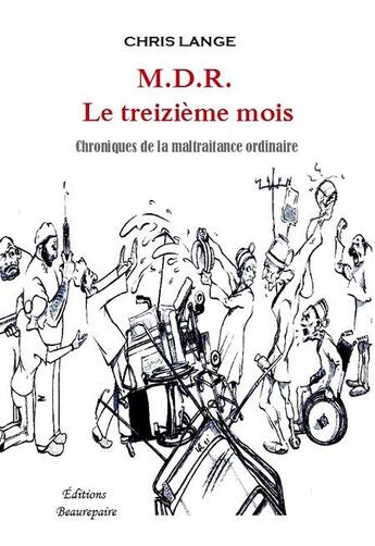 Couverture du livre « M.D.R. le treizième mois ; chroniques de la maltraitance ordinaire » de Chris Lange aux éditions Beaurepaire