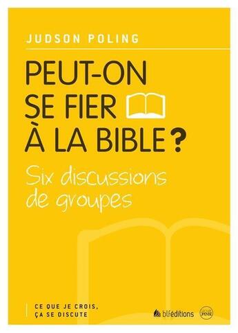 Couverture du livre « Ce que je crois, ça se discute Tome 1 ; peut-on se fier à la Bible ? » de Judson Poling aux éditions Blf Europe