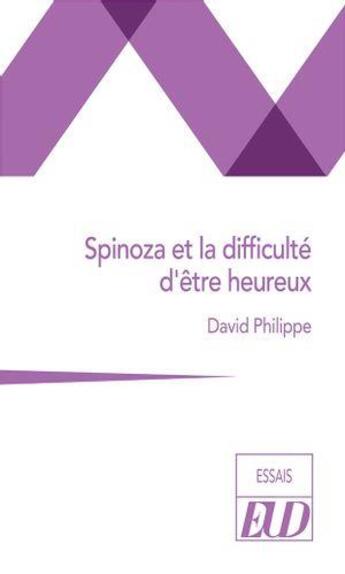 Couverture du livre « Spinoza et la difficulté d'être heureux » de Philippe David aux éditions Pu De Dijon