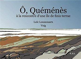 Couverture du livre « Ô, quéménès à la rencontre d'une île de finis terrae » de Veig Loussouarn aux éditions Yil