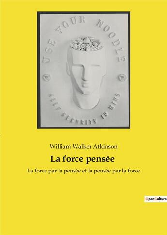 Couverture du livre « La force pensee - la force par la pensee et la pensee par la force » de William Walker Atkinson aux éditions Culturea