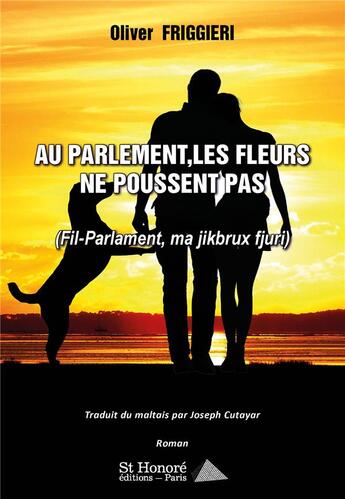 Couverture du livre « Au parlement, les fleurs ne poussent pas -(fil-parlament, ma jikbrux fjuri) » de Olivier Friggieri aux éditions Saint Honore Editions