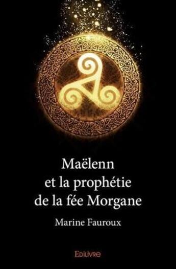 Couverture du livre « Maëlenn et la prophétie de la fée Morgane » de Marine Fauroux aux éditions Edilivre