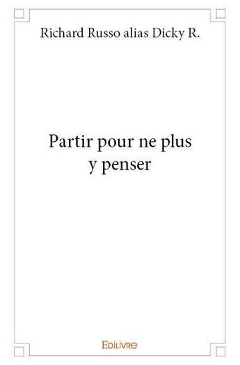 Couverture du livre « Partir pour ne plus y penser » de Richard Russo Alias aux éditions Edilivre