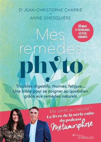 Couverture du livre « Mes remèdes phyto : troubles digestifs, rhumes, fatigue... une bible pour se soigner au quotidien grâce aux remèdes naturels » de Anne Ghesquiere et Jean-Christophe Charrie aux éditions Eyrolles