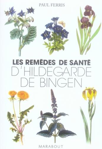 Couverture du livre « Les remèdes de santé d'Hildegarde de Bingen » de Ferris-P aux éditions Marabout