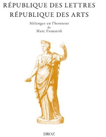 Couverture du livre « République des lettres, république des arts ; mélanges en l'honneur de Marc Fumaroli » de  aux éditions Droz