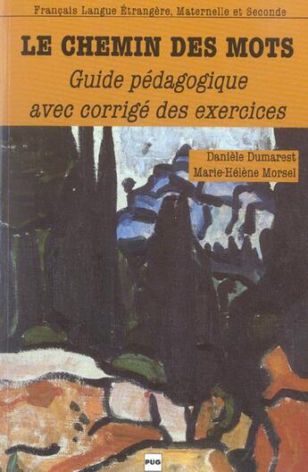 Couverture du livre « Le chemin des mots ; guide pédagogique avec corrigés des exercices » de Daniele Dumarest et Marie-Helene Morsel aux éditions Pu De Grenoble