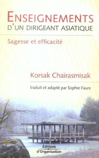 Couverture du livre « Enseignements d'un dirigeant asiatique : Sagesse et efficacité » de Sophie Faure et Korsak Chairasmisak aux éditions Organisation