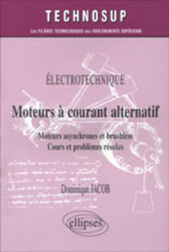 Couverture du livre « Moteurs a courant alternatif - moteurs asynchrone et brushless - cours et problemes resolus - elect » de Dominique Jacob aux éditions Ellipses