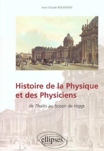 Couverture du livre « Histoire de la physique et des physiciens » de Jean-Claude Boudenot aux éditions Ellipses