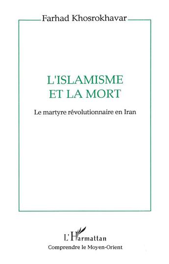 Couverture du livre « L'islamisme et la mort : Le martyre révolutionnaire en Iran » de Farhad Khosrokhavar aux éditions L'harmattan