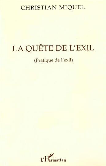 Couverture du livre « La quete de l'exil - pratique de l'exil » de Christian Miquel aux éditions L'harmattan