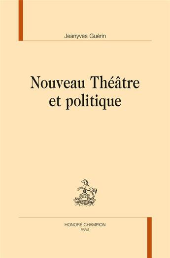 Couverture du livre « Nouveau Théâtre et politique » de Jean-Yves Guérin aux éditions Honore Champion