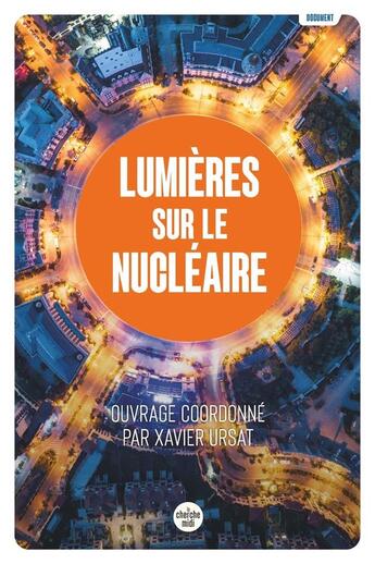 Couverture du livre « Lumières sur le nucléaire » de Collectif et Xavier Ursat aux éditions Cherche Midi