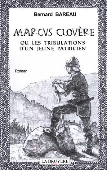 Couverture du livre « Marcus Clovère ou les tribulations d'un jeune patricien » de Bernard Bareau aux éditions La Bruyere