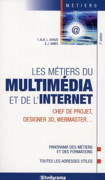 Couverture du livre « Les métiers du multimedia et de l'internet ; chef de projet, designer 3D, webmaster (7e édition) » de Alix T. aux éditions Studyrama