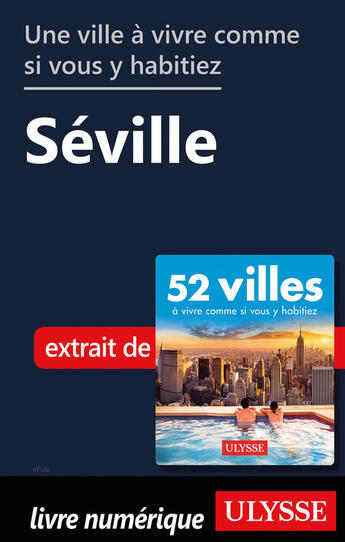 Couverture du livre « Une ville à vivre comme si vous y habitiez - Séville » de  aux éditions Ulysse