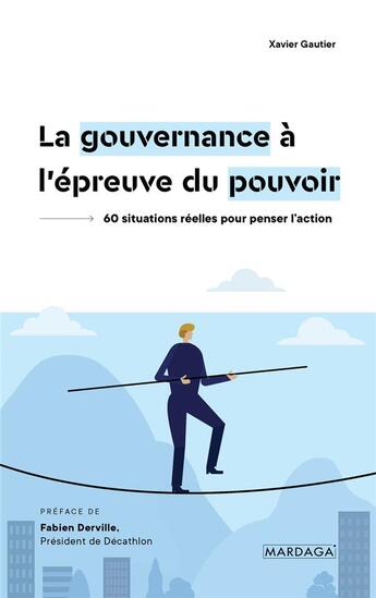 Couverture du livre « La gouvernance à l'épreuve du pouvoir : 60 situations réelles pour penser l'action » de Xavier Gautier aux éditions Mardaga Pierre