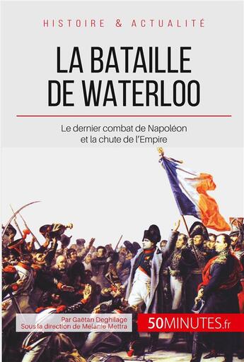 Couverture du livre « La bataille de Waterloo ; le dernier combat de Napoléon et la chute de l'Empire » de Gaetan Deghilage aux éditions Lemaitre Publishing