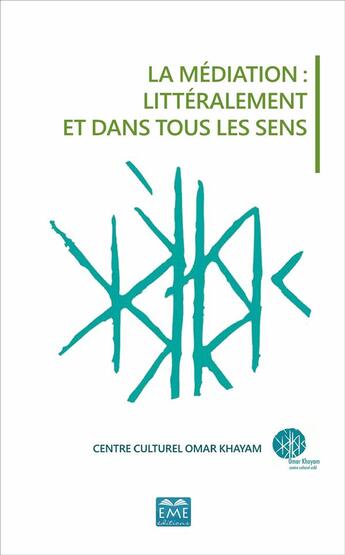 Couverture du livre « La médiation littéralement et dans tous les sens ; actes du colloque international des 19 et 20 novembre 2015 » de Centre Culturel Omar Khayam aux éditions Eme Editions