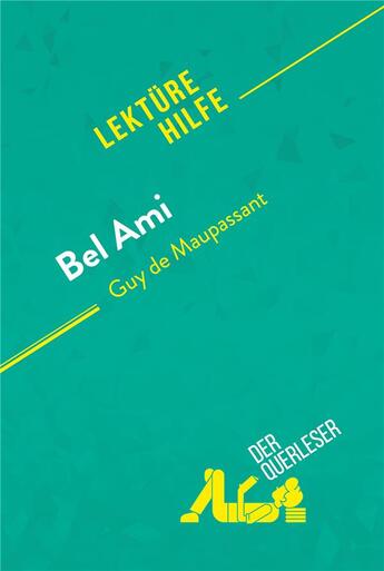 Couverture du livre « Bel Ami von Guy de Maupassant (LektÃ¼rehilfe) : Detaillierte Zusammenfassung, Personenanalyse und Interpretation » de Baptiste Frankinet aux éditions Derquerleser.de