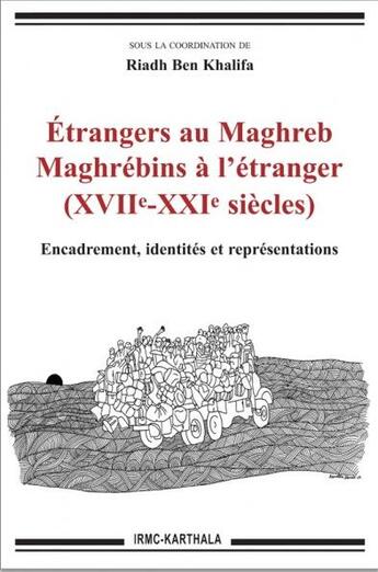 Couverture du livre « Étrangers au Maghreb ; Maghrébins à l'étranger (XVIIe-XXIe siècles) ; encadrement, identités et représentations » de Riadh Ben Khalifa aux éditions Karthala