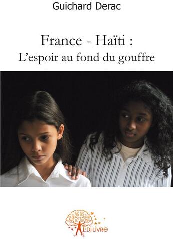 Couverture du livre « France-Haïti : l'espoir au fond du gouffre » de Guichard Derac aux éditions Edilivre