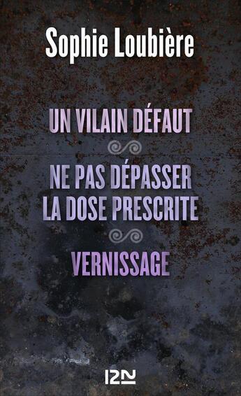 Couverture du livre « Un vilain défaut ; ne pas dépasser la dose prescrite ; vernissage » de Sophie Loubiere aux éditions 12-21