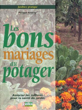 Couverture du livre « Bons mariages au potager (les) » de Philippe Asseray aux éditions Rustica