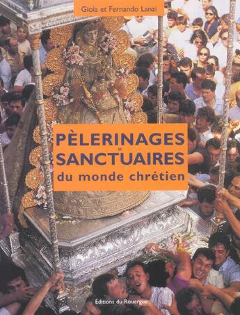 Couverture du livre « Pelerinages et sanctuaires du monde chretien » de Fernando Lanzi et Gioia Lanzi aux éditions Rouergue