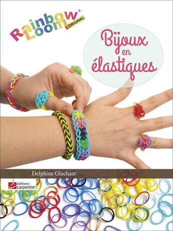 Couverture du livre « Bijoux en élastiques ; rainbow loom » de Glachant Delphine aux éditions Editions Carpentier