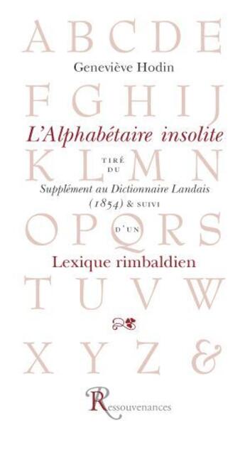 Couverture du livre « L'alphabétaire insolite ; lexique rimbaldien » de Genevieve Hodin aux éditions Ressouvenances