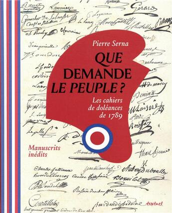 Couverture du livre « Que demande le peuple ? les cahiers de doléances de 1789 » de Pierre Serna aux éditions Textuel