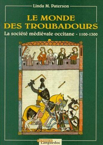 Couverture du livre « Le monde des troubadours ; la société médiévale occitane (1100-1300) » de Paterson/Linda M. aux éditions Nouvelles Presses Du Languedoc