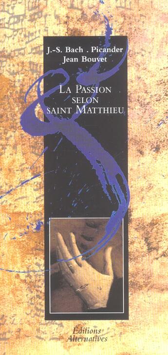 Couverture du livre « La Passion Selon Saint Matthieu » de Jean-Sebastien Bach et Jean Bouvet et Picander aux éditions Alternatives