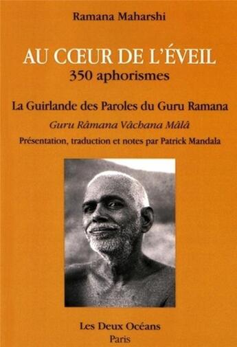 Couverture du livre « Au coeur de l'éveil ; la guirlande des paroles du guru Râmana ; 350 aphorismes » de Ramana Maharshi aux éditions Les Deux Oceans