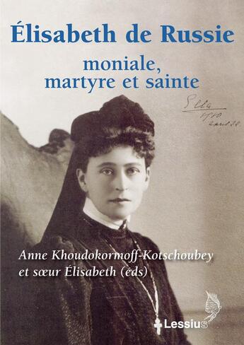 Couverture du livre « Elisabeth de Russie ; moniale, martyre et sainte » de Anne Khoudokormoff-Kotschoubey et Soeur Elisabeth aux éditions Lessius