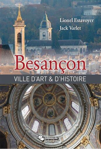 Couverture du livre « Besancon ville d'art & d'histoire » de Lionel Estavoyer / J aux éditions Editions Du Belvedere