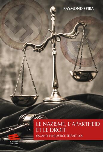 Couverture du livre « Le Nazisme, l'apartheid et le droit : Quand l'injustice se fait loi » de Raymond Spira aux éditions Alphil