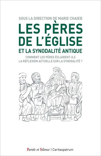 Couverture du livre « Les Pères de l'Eglise et la synodalité antique : Comment les Pères éclairent-ils la réflexion actuelle sur la synodalité ? » de Marie Chaieb et Collectif et Elie Ayroulet aux éditions Parole Et Silence