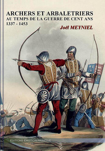 Couverture du livre « Archers et arbalétriers aux temps de la guerre de cent ans (1337-1453) » de Joel Meyniel aux éditions Emotion Primitive