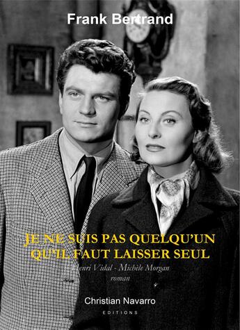 Couverture du livre « Je ne suis pas quelqu'un qu'il faut laisser seul ; Henri Vidal - Michèle Morgan » de Frank Bertrand aux éditions Christian Navarro