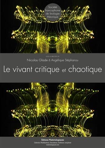 Couverture du livre « Le vivant critique et chaotique » de Nicolas Glade et Angelique Stephanou aux éditions Editions Matériologiques