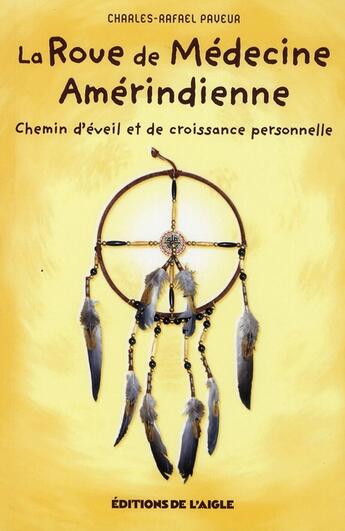 Couverture du livre « La roue de médecine amérindienne ; chemin d'éveil et de croissance personnelle » de Payeur Charles-Rafae aux éditions L'aigle