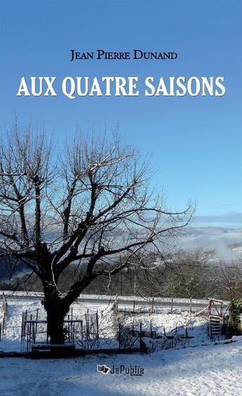 Couverture du livre « Aux quatre saisons » de Jean Pierre Dunand aux éditions Jepublie